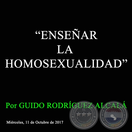 ENSEAR LA HOMOSEXUALIDAD - Por GUIDO RODRGUEZ ALCAL - Mircoles, 11 de Octubre de 2017